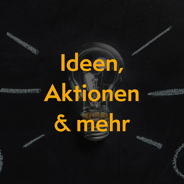 Ideen, Aktionen und mehr