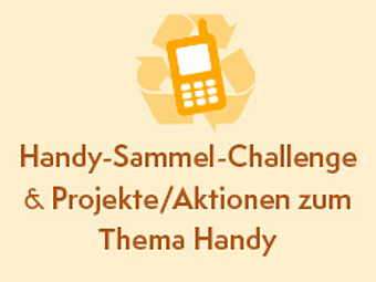 Wettbewerb: Handy-Sammel-Challenge und weitere Projekte/Aktionen zum Thema Handy